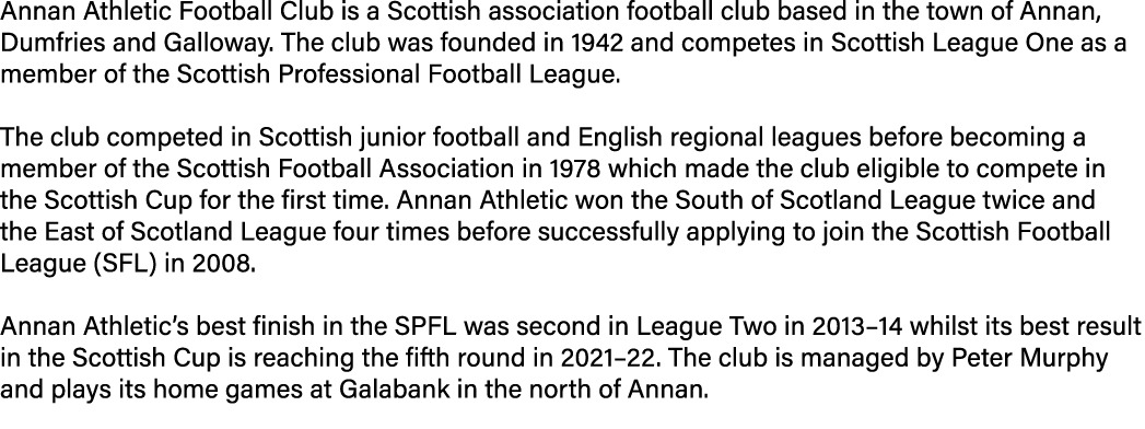 Annan Athletic Football Club is a Scottish association football club based in the town of Annan, Dumfries and Gallowa   