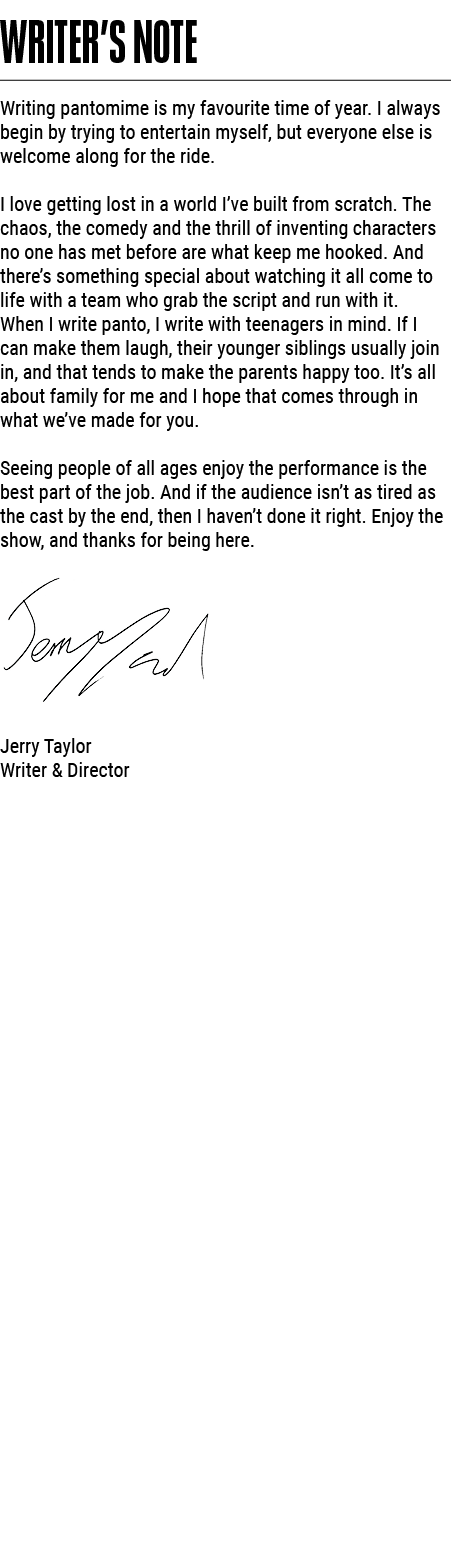 Writer’s Note Writing pantomime is my favourite time of year. I always begin by trying to entertain myself, but every...