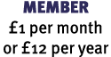 MEMBER £1 per month or £12 per year