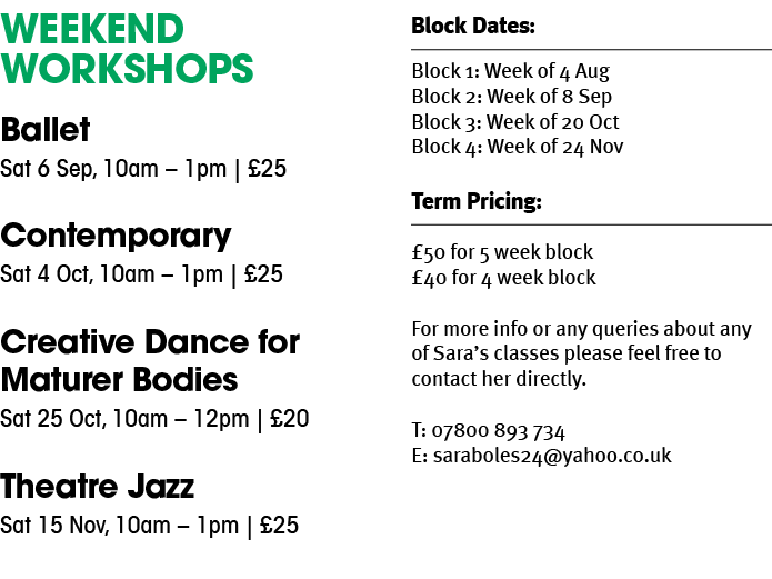 Weekend Workshops Ballet Sat 6 Sep, 10am – 1pm | £25 Contemporary Sat 4 Oct, 10am – 1pm | £25 Creative Dance for Matu...