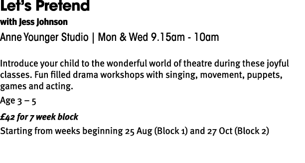 Let’s Pretend with Jess Johnson Anne Younger Studio | Mon & Wed 9.15am 10am Introduce your child to the wonderful wor...