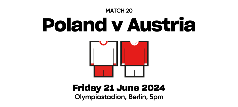 Match 20 Poland v Austria  Friday 21 June 2024 Olympiastadion, Berlin, 5pm