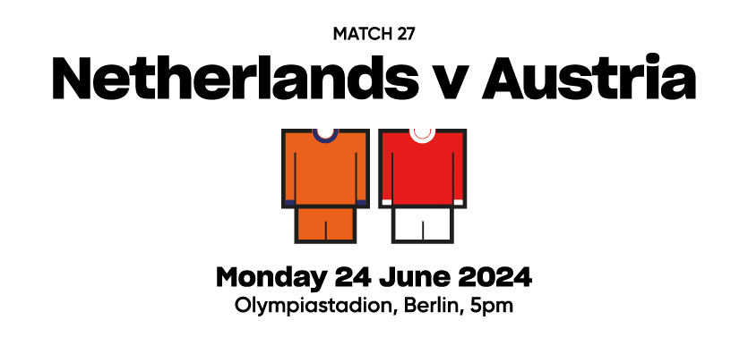 Match 27 Netherlands v Austria  Monday 24 June 2024 Olympiastadion, Berlin, 5pm