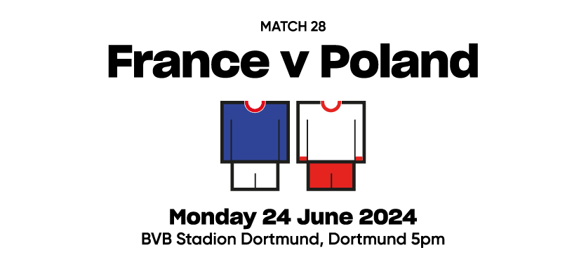 Match 28 France v Poland  Monday 24 June 2024 BVB Stadion Dortmund, Dortmund 5pm