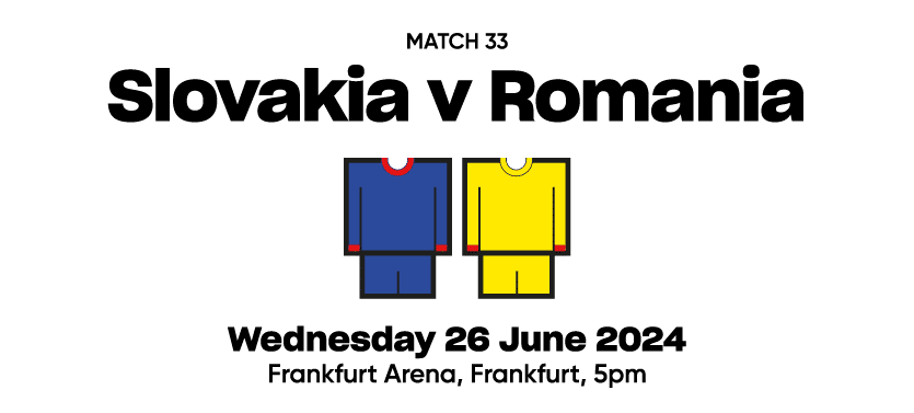 Match 33 Slovakia v Romania  Wednesday 26 June 2024 Frankfurt Arena, Frankfurt, 5pm