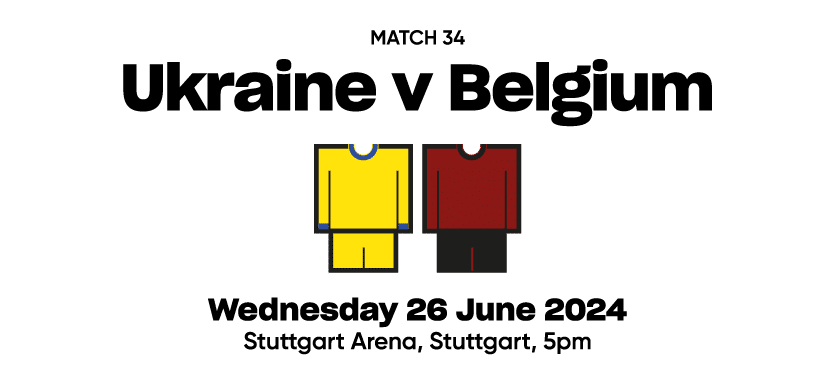Match 34 Ukraine v Belgium  Wednesday 26 June 2024 Stuttgart Arena, Stuttgart, 5pm