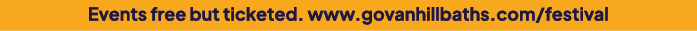 Events free but ticketed. www.govanhillbaths.com/festival
