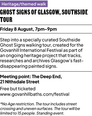 Heritage/themed walk Ghost Signs of Glasgow, Southside Tour Friday 8 August, 7pm 9pm Step into a specially curated So...