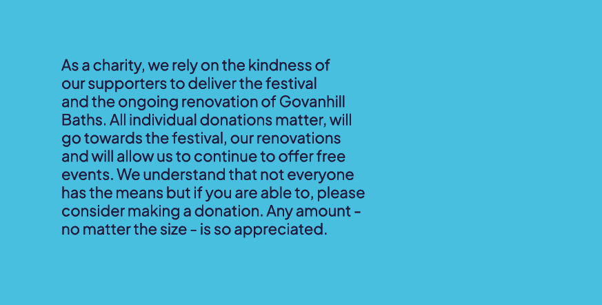 As a charity, we rely on the kindness of our supporters to deliver the festival and the ongoing renovation of Govanhi...