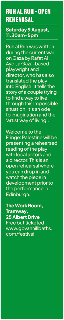Ruh al Ruh Open Rehearsal Saturday 9 August, 11.30am 5pm Ruh al Ruh was written during the current war on Gaza by Raf...