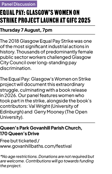 Panel Discussion Equal Pay: Glasgow’s Women on Strike Project Launch at GIFC 2025 Thursday 7 August, 7pm The 2018 Gla...