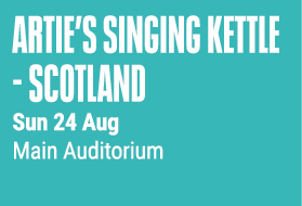 Artie’s Singing Kettle SCOTLAND Sun 24 Aug Main Auditorium 