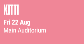 Kitti Fri 22 Aug Main Auditorium 