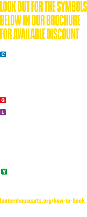 LOOK OUT FOR THE SYMBOLS BELOW IN OUR BROCHURE FOR AVAILABLE DISCOUNT  Concession tickets for: Carers Personal Assist   