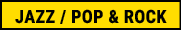 JAZZ   POP & ROCK