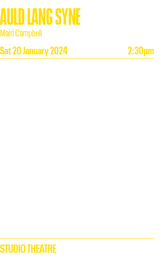 AULD LANG SYNE Mairi Campbell Sat 20 January 2024 2:30pm Mairi s adventures with Scotland s most famous song  Deliver   