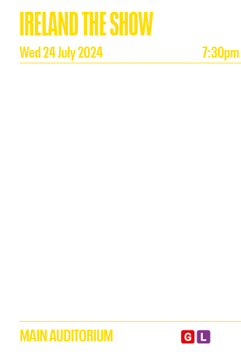 IRELAND THE SHOW Wed 24 July 2024 7:30pm  Ireland The Show  is back  Featuring an all-star Irish cast of the Emerald    