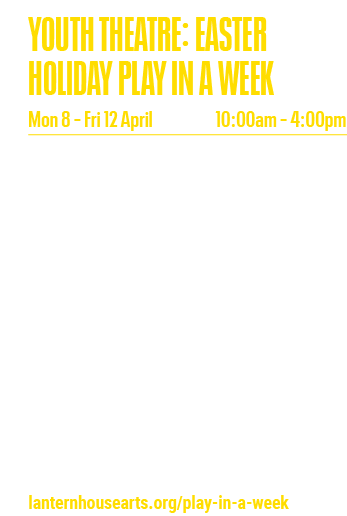YOUTH THEATRE: EASTER HOLIDAY PLAY IN A WEEK Mon 8   Fri 12 April 10:00am   4:00pm For Primary 6   Secondary 2 This s   