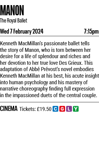 MANON The Royal Ballet Wed 7 February 2024 7:15pm Kenneth MacMillan s passionate ballet tells the story of Manon, who   