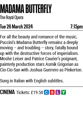 MADAMA BUTTERFLY The Royal Opera Tue 26 March 2024 7:15pm For all the beauty and romance of the music, Puccini s Mada   