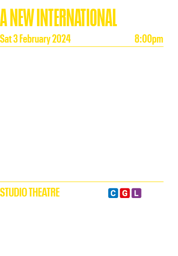 A NEW INTERNATIONAL Sat 3 February 2024 8:00pm With three critically-lauded cult albums, a hit theatre show and a str   