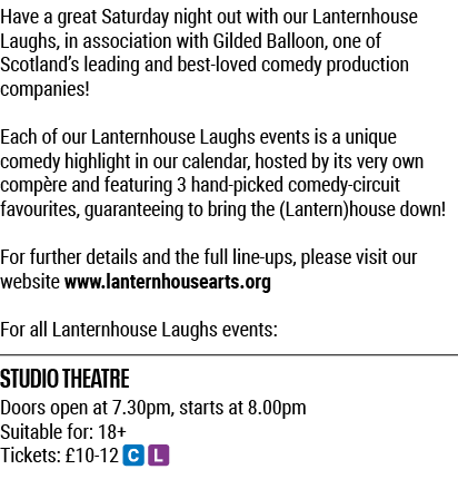 Have a great Saturday night out with our Lanternhouse Laughs, in association with Gilded Balloon, one of Scotland s l   