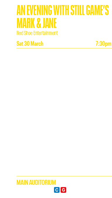 AN EVENING WITH STILL GAME S MARK & JANE Red Shoe Entertainment Sat 30 March 7:30pm A special event featuring Mark Co   