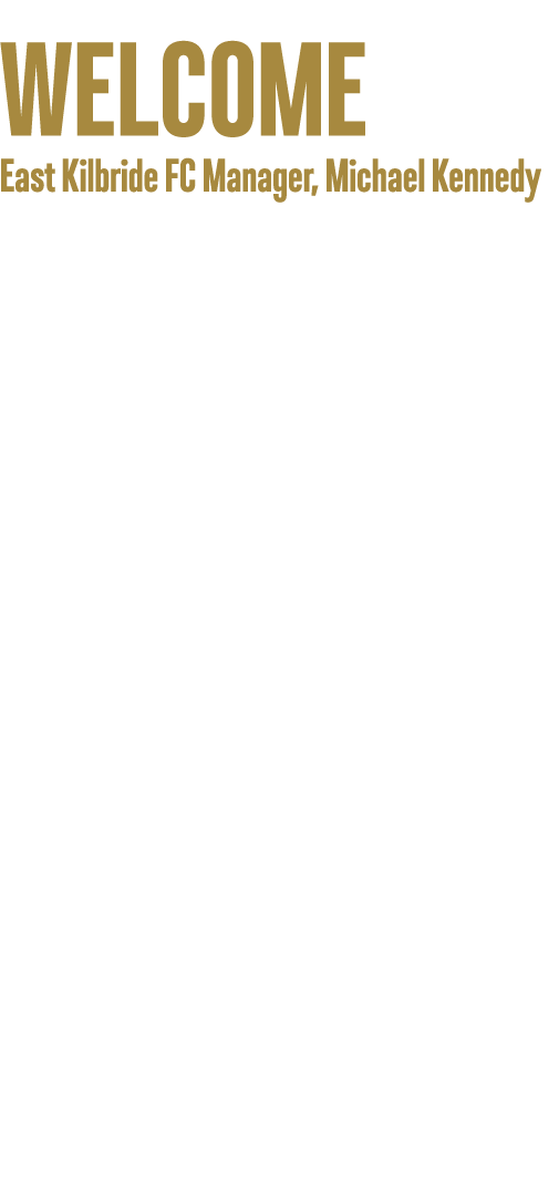 Welcome East Kilbride FC Manager, Michael Kennedy I’m fully aware of the history that East Kilbride have had in this ...
