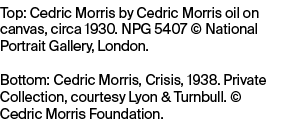 Top: Cedric Morris by Cedric Morris oil on canvas, circa 1930. NPG 5407 © National Portrait Gallery, London. Bottom: ...