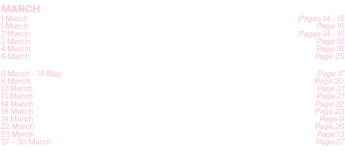 MARCH,1 March ,Berwick Parade at Berwick Barracks,Pages 14 15,1 March,Su Pollard: Still Fully Charged,Page 16,2 March...