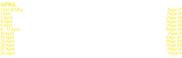 APRIL,Until 18 May,Exhibition: Samantha Cary: Unravelling,Page 17,1 April,Broadcast: The Royal Opera Puccini’s Turand...