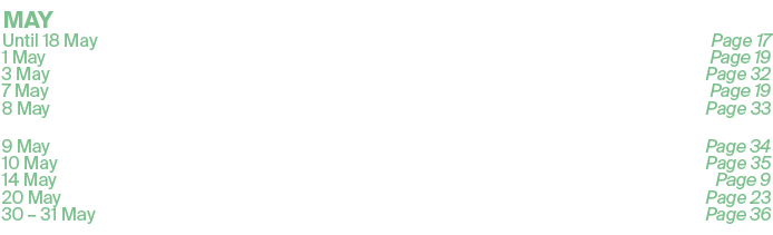 MAY,Until 18 May,Exhibition: Samantha Cary: Unravelling,Page 17,1 May,Broadcast: Bonnie & Clyde The Musical,Page 19,3...