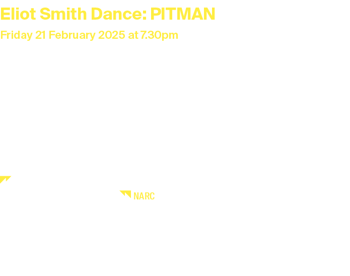 Eliot Smith Dance: PITMAN Friday 21 February 2025 at 7.30pm Duration: 1 hour without interval, includes post show tal...
