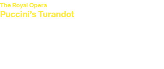 The Royal Opera Puccini’s Turandot Tuesday 1 April 2025 at 7.15pm Main House Puccini’s final opera is the captivating...
