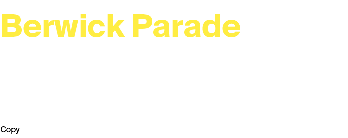 Berwick Parade Friday 28 February, Saturday 1 and Sunday 2 March 2025 at 6:30pm, 7:30pm, 8:30pm daily Duration: 30 mi...