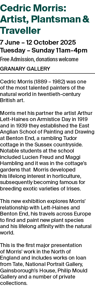 Cedric Morris: Artist, Plantsman & Traveller 7 June – 12 October 2025 Tuesday – Sunday 11am 4pm Free Admission, donat...