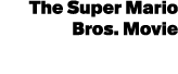 The Super Mario Bros. Movie