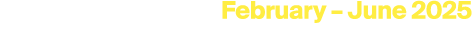 February – June 2025